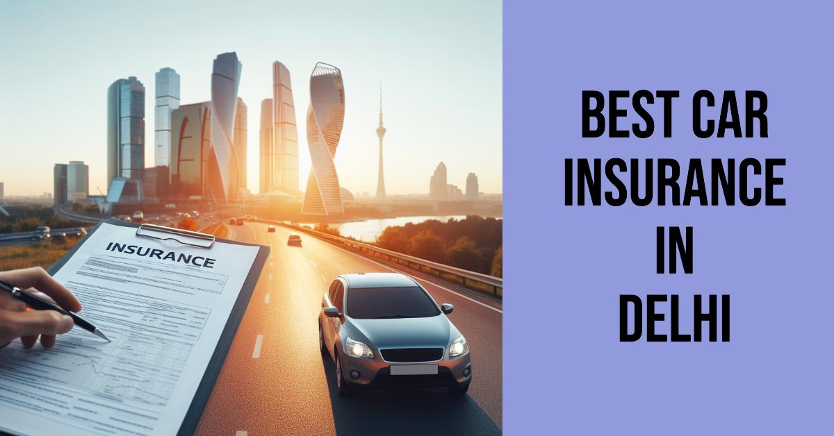 3 Best Car Insurance In Delhi (2026)