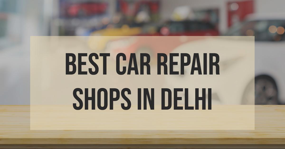 5 Best Car Repair Shops In Delhi (2026)