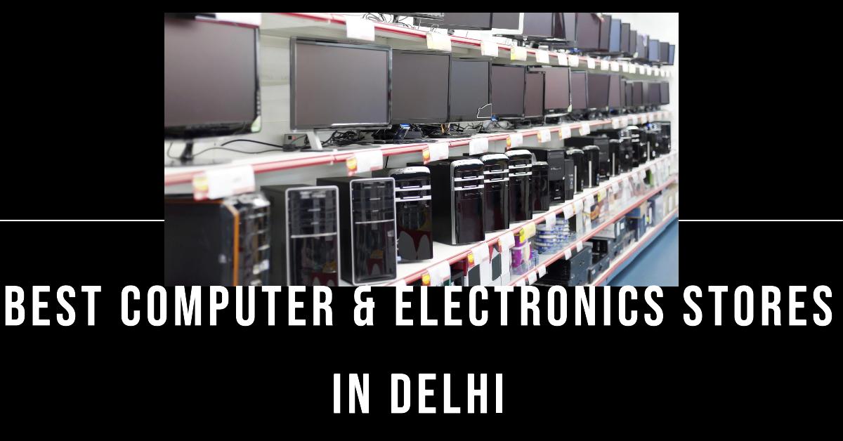 5 Best Computer & Electronics Stores In Delhi (2026)