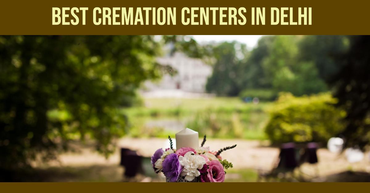 4 Best Cremation Centers In Delhi (2026)