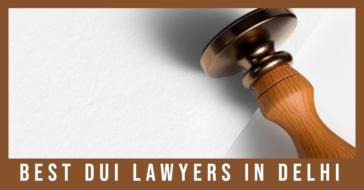 5 Best Dui Lawyers In Delhi (2026)