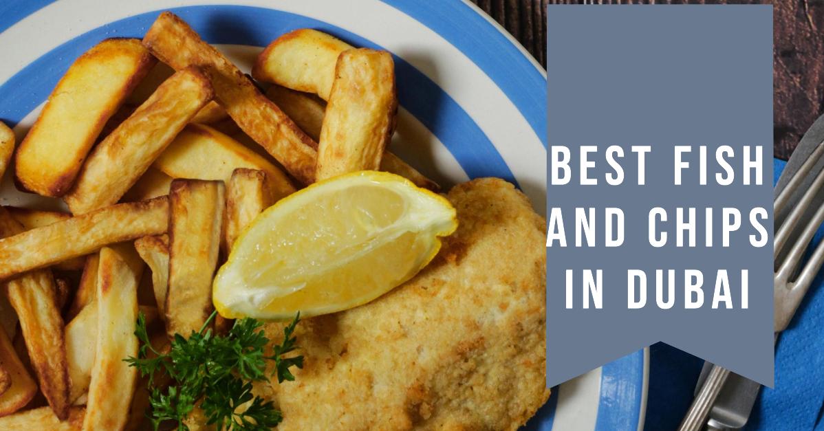5 Best Fish And Chips In Dubai (2026)