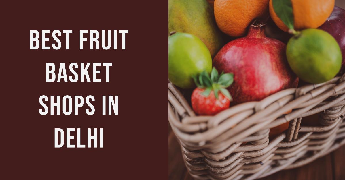 5 Best Fruit Basket Shops In Delhi (2026)