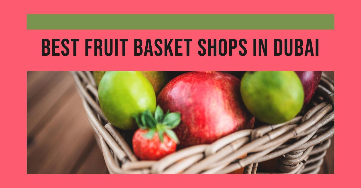 5 Best Fruit Basket Shops In Dubai (2026)