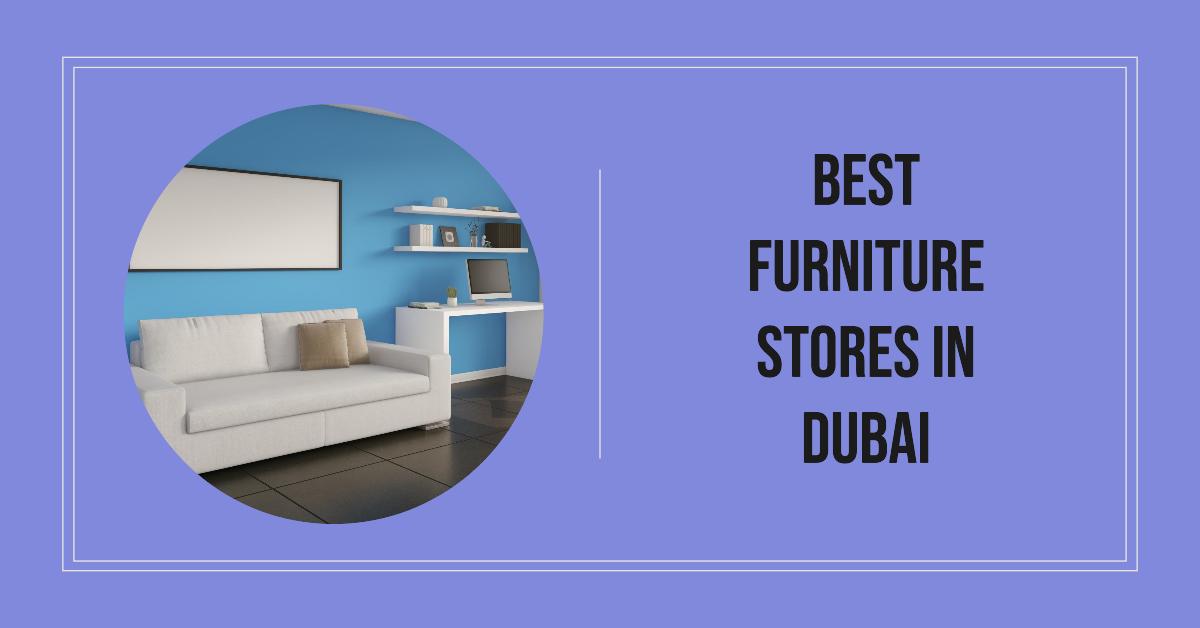 5 Best Furniture Stores In Dubai (2026)