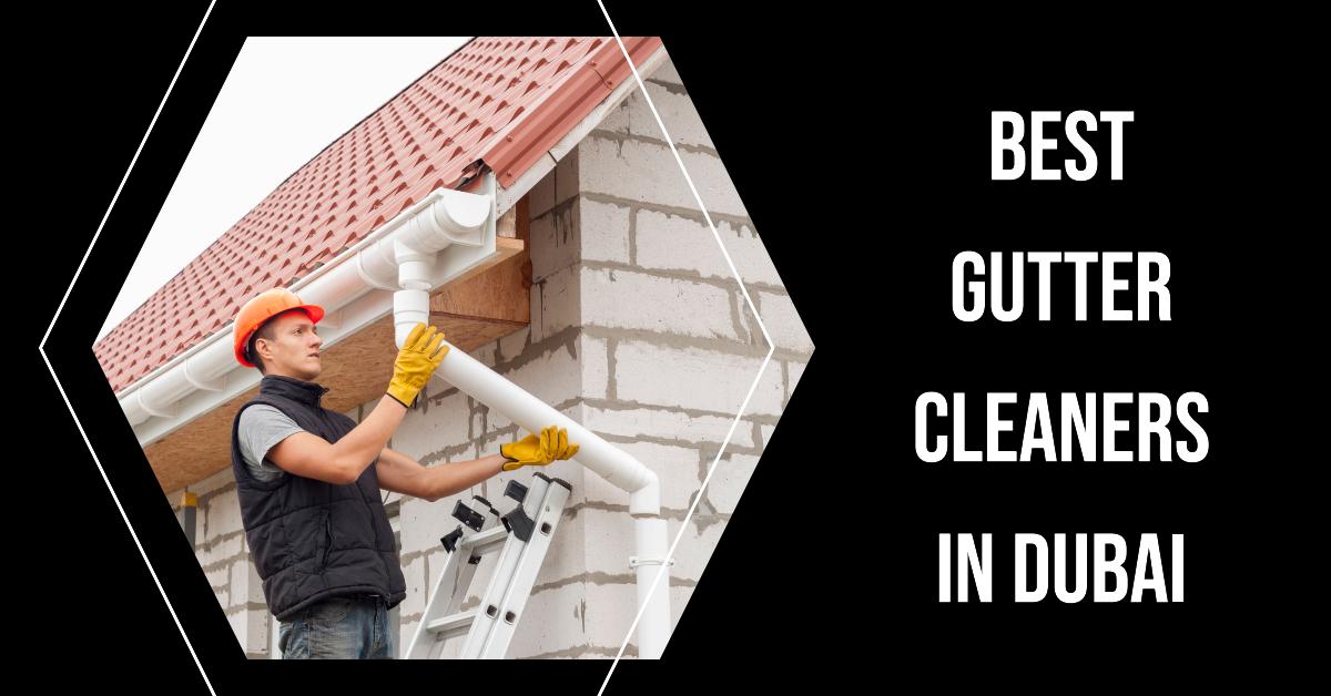 3 Best Gutter Cleaners In Dubai (2026)