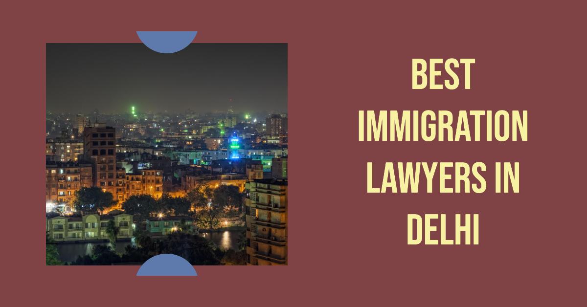 5 Best Immigration Lawyers In Delhi (2026)
