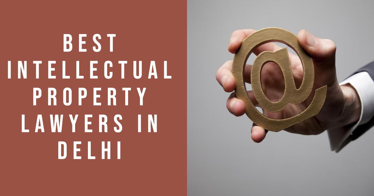 5 Best Intellectual Property Lawyers In Delhi (2026)