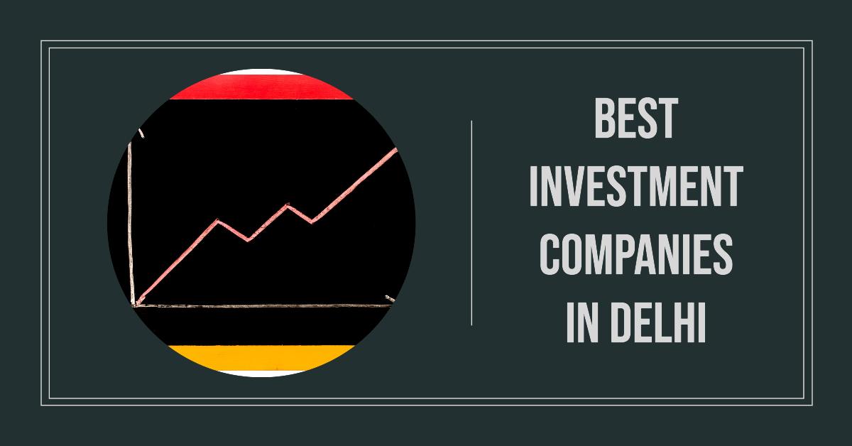 4 Best Investment Companies In Delhi (2026)
