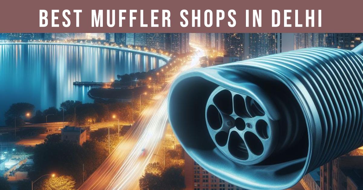 3 Best Muffler Shops In Delhi (2026)