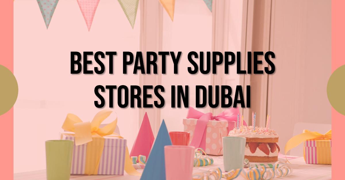 5 Best Party Supplies Stores In Dubai (2026)