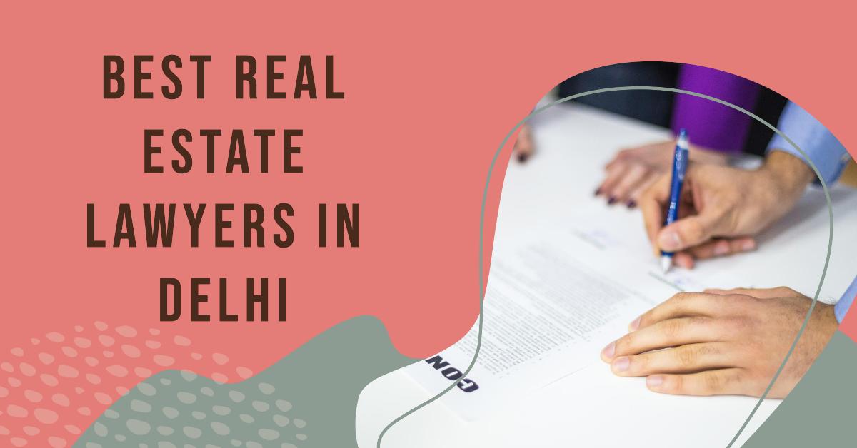5 Best Real Estate Lawyers In Delhi (2026)
