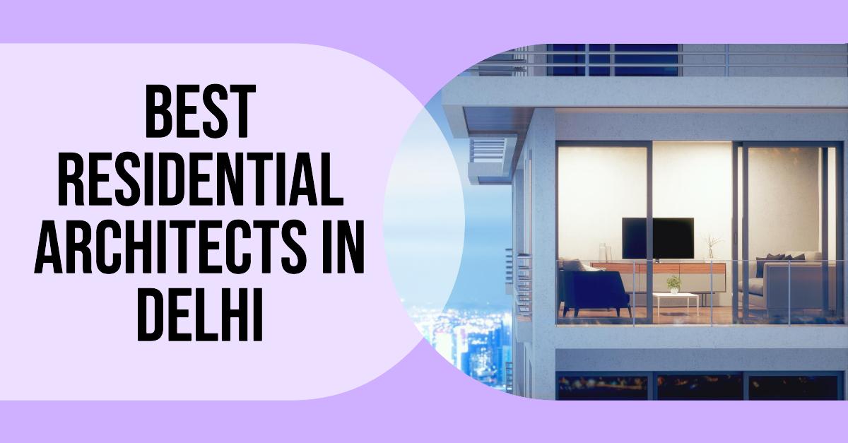 5 Best Residential Architects In Delhi (2026)