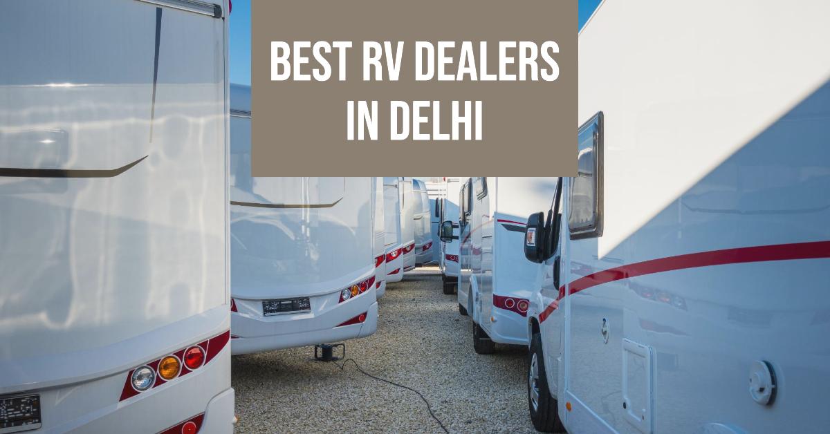 3 Best Rv Dealers In Delhi (2026)