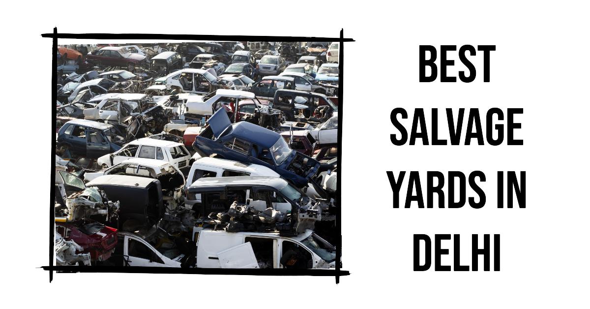 5 Best Salvage Yards In Delhi (2026)