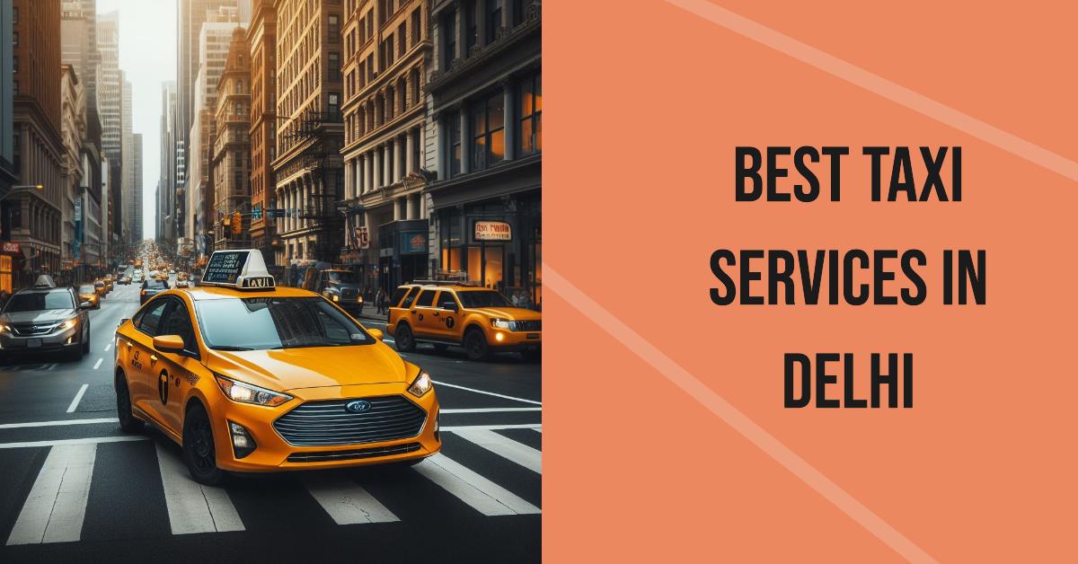 5 Best Taxi Services In Delhi (2026)