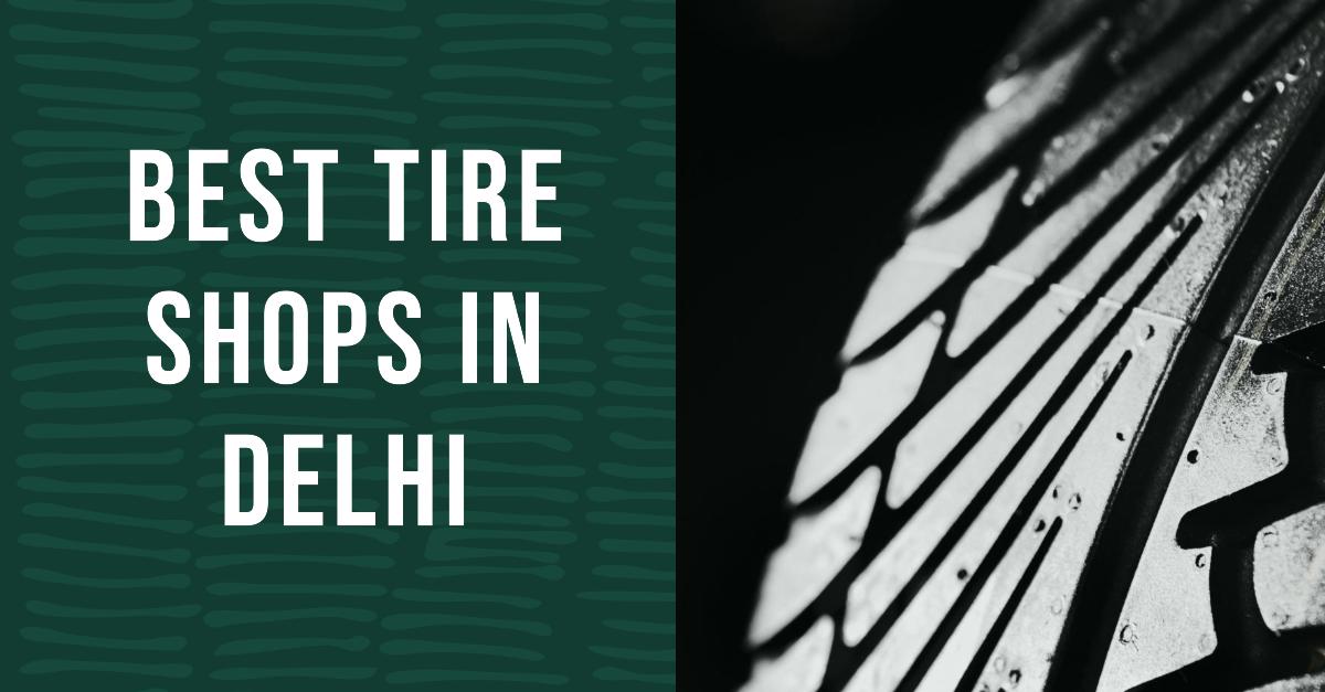 4 Best Tire Shops In Delhi (2026)