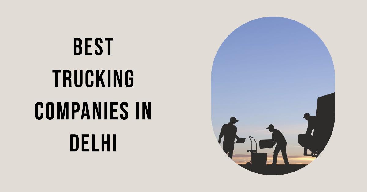 5 Best Trucking Companies In Delhi (2026)