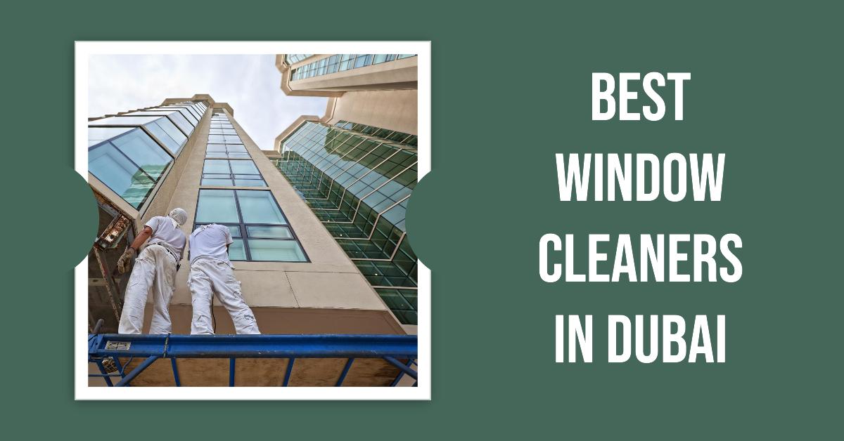 5 Best Window Cleaners In Dubai (2026)