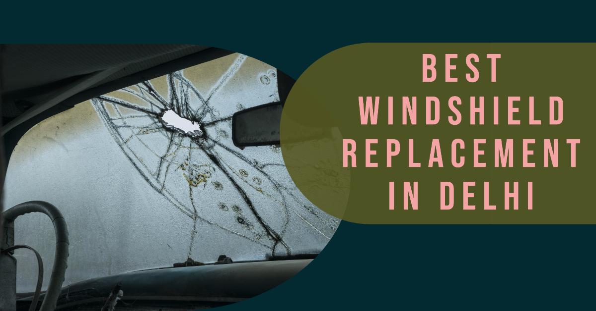 5 Best Windshield Replacement In Delhi (2026)
