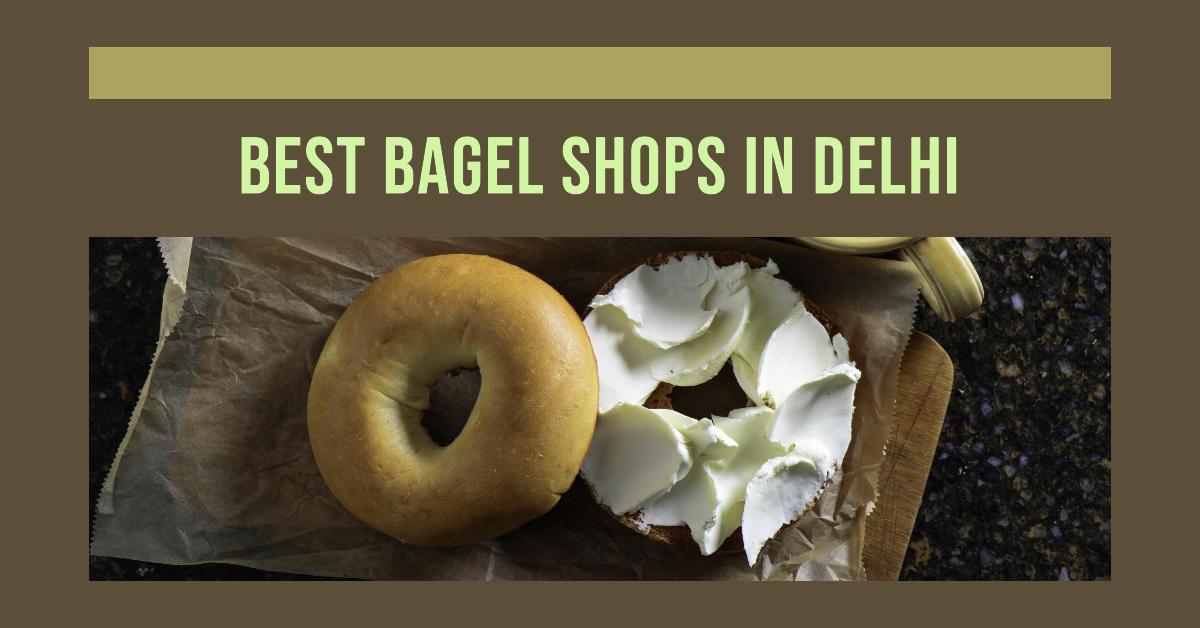 5 Best Bagel Shops In Delhi (2026)