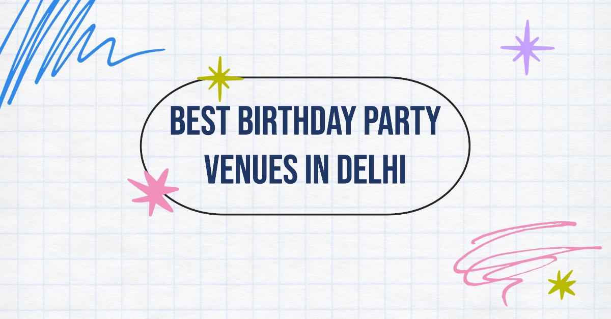 5 Best Birthday Party Venues In Delhi (2026)