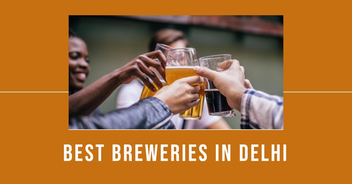 5 Best Breweries In Delhi (2026)