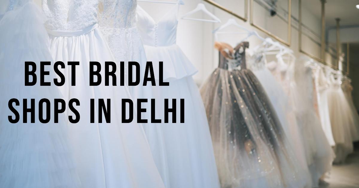 5 Best Bridal Shops In Delhi (2026)
