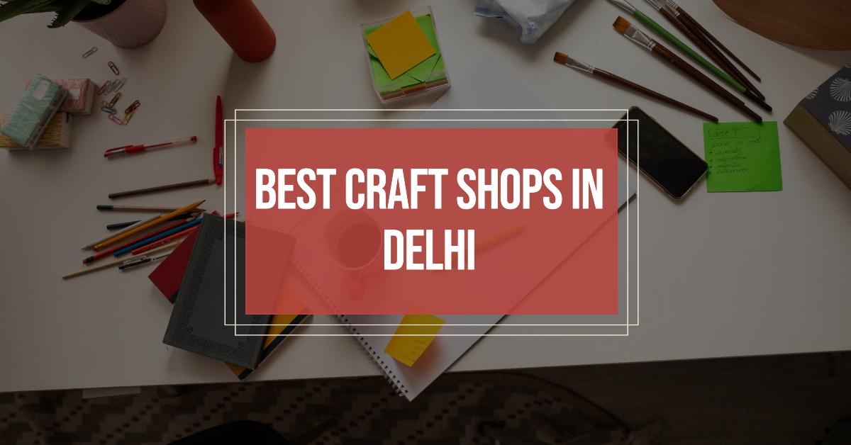 5 Best Craft Shops In Delhi (2026)