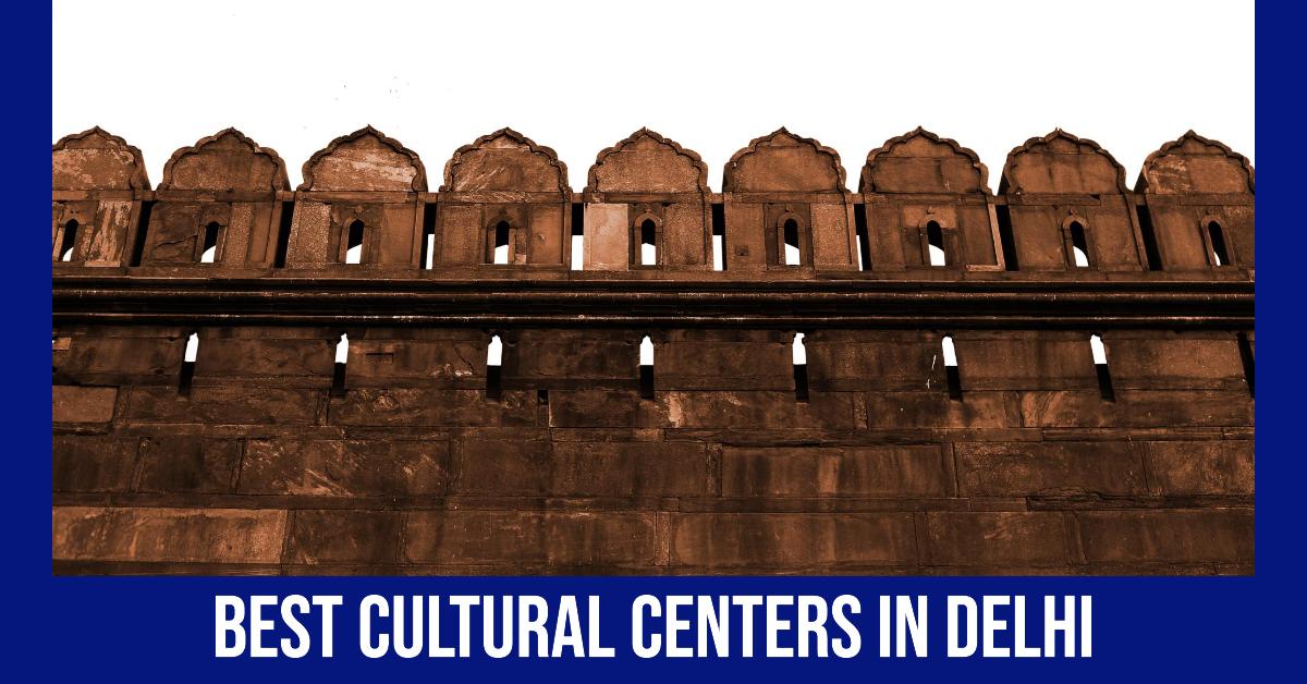5 Best Cultural Centers In Delhi (2026)