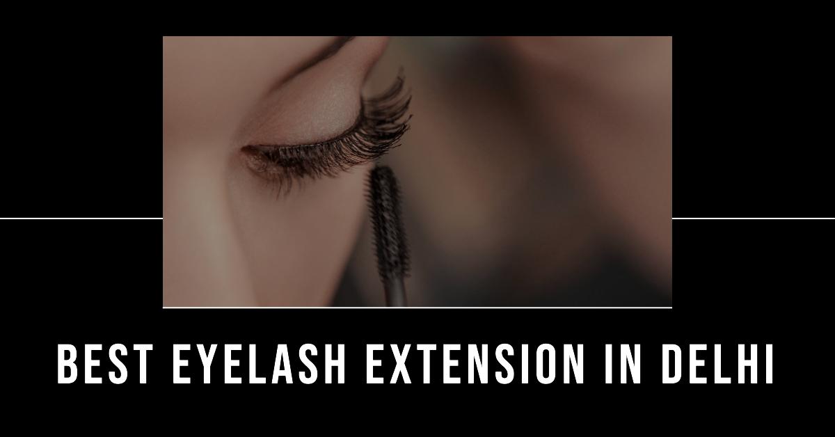 5 Best Eyelash Extension In Delhi (2026)