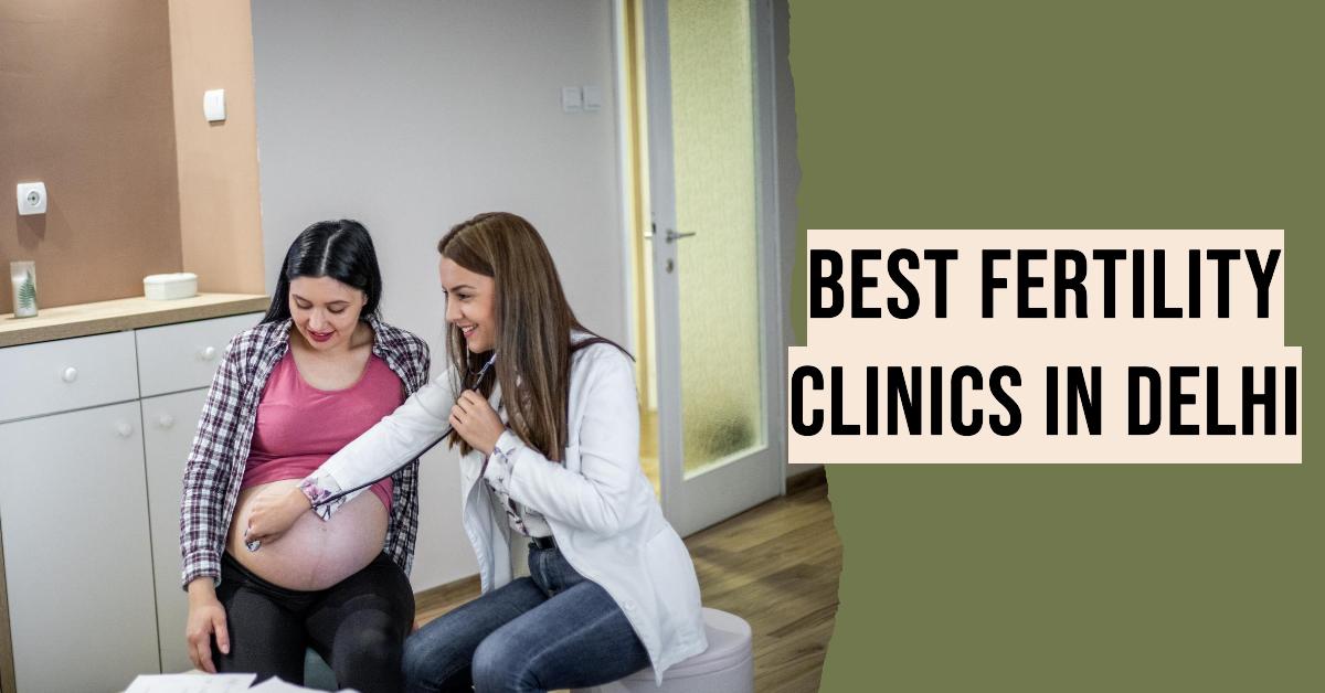 5 Best Fertility Clinics In Delhi (2026)