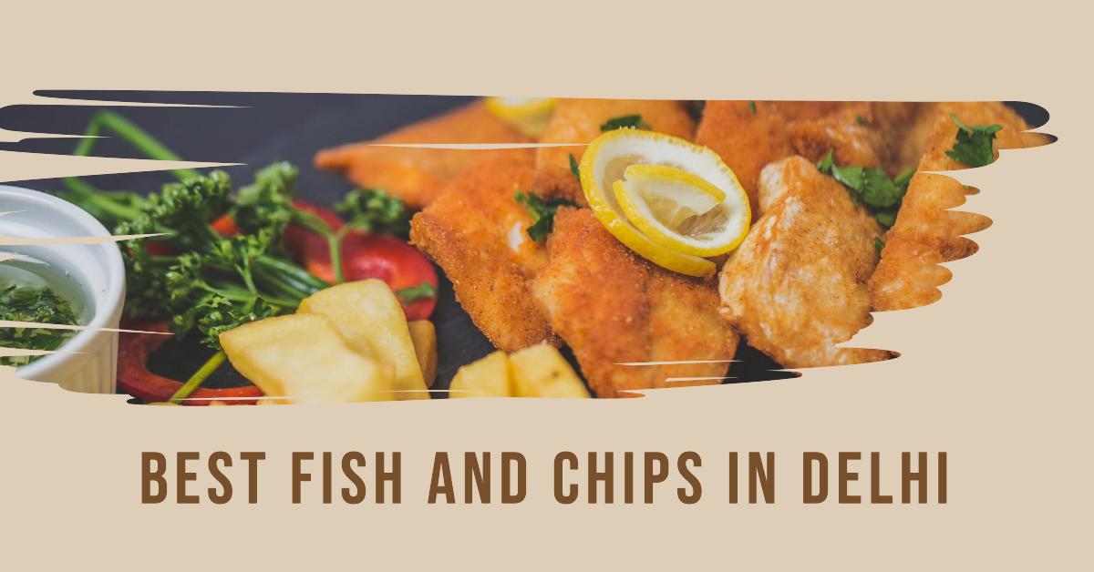 5 Best Fish And Chips In Delhi (2026)