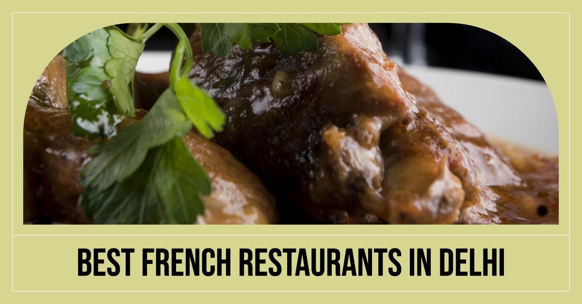 3 Best French Restaurants In Delhi (2026)