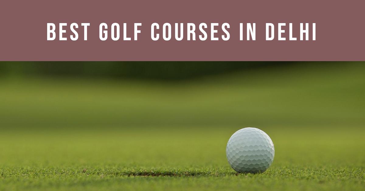 5 Best Golf Courses In Delhi (2026)