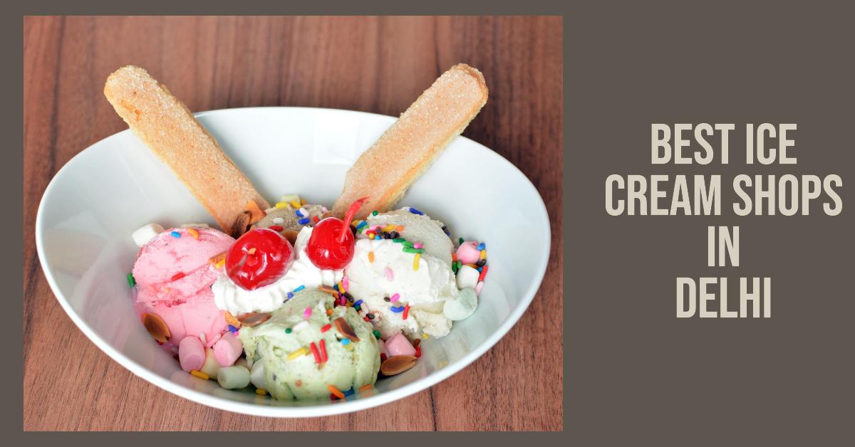 5 Best Ice Cream Shops In Delhi (2026)