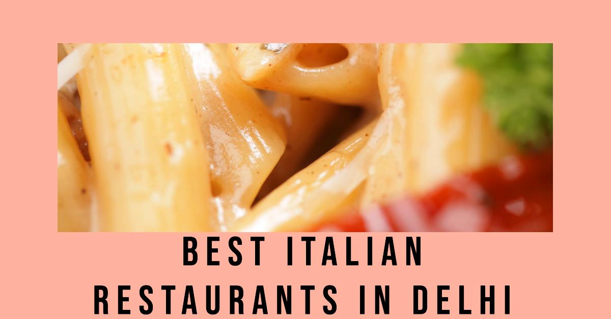 5 Best Italian Restaurants In Delhi (2026)
