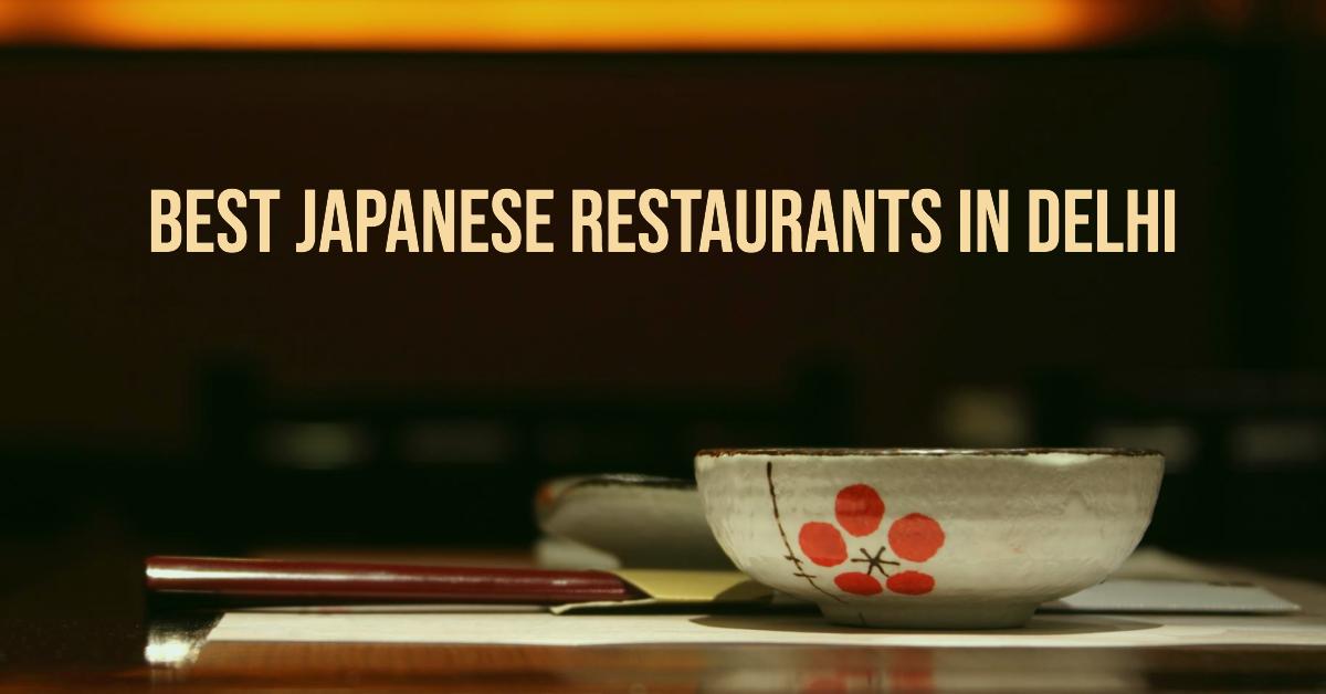 5 Best Japanese Restaurants In Delhi (2026)