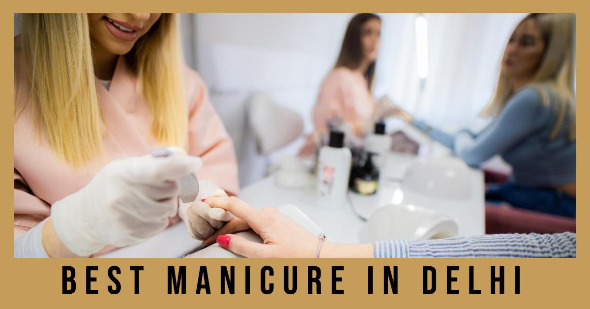5 Best Manicure In Delhi (2026)