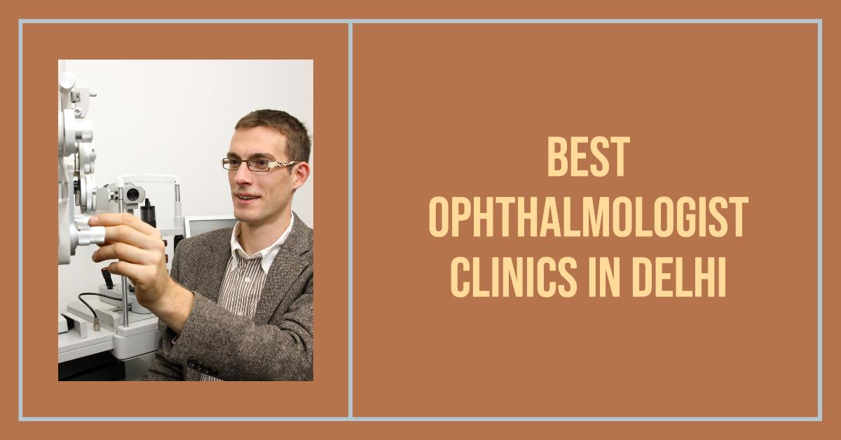5 Best Ophthalmologist Clinics In Delhi (2026)