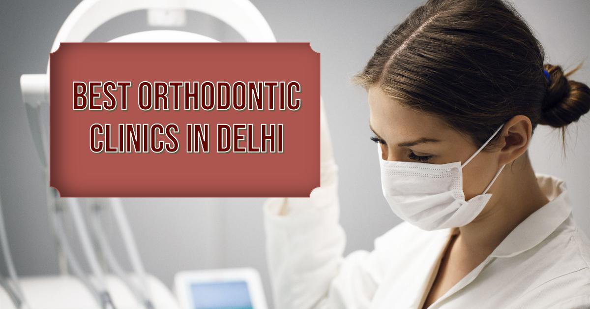 5 Best Orthodontic Clinics In Delhi (2026)