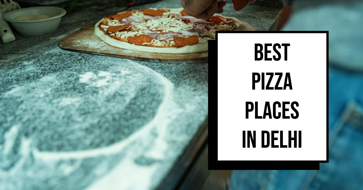 5 Best Pizza Places In Delhi (2026)