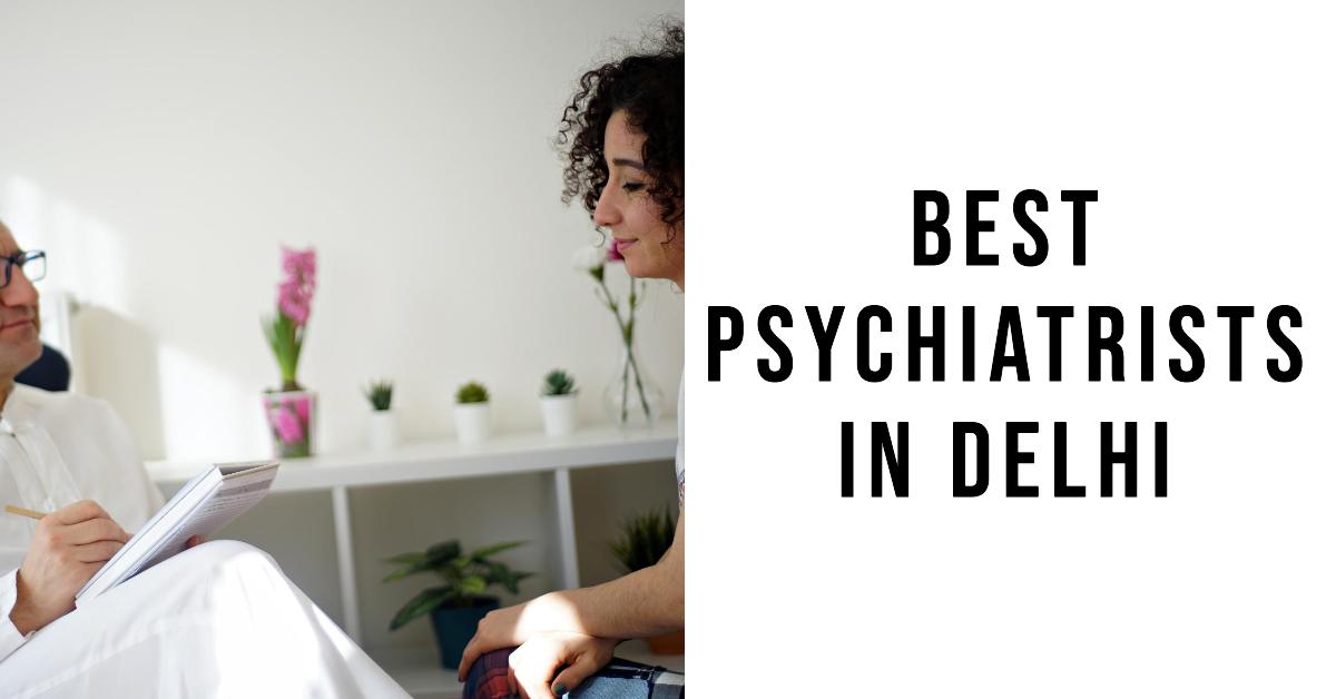 5 Best Psychiatrists In Delhi (2026)