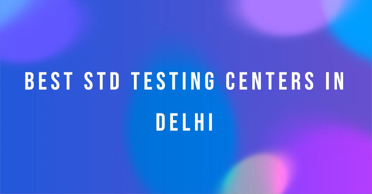 5 Best Std Testing Centers In Delhi (2026)