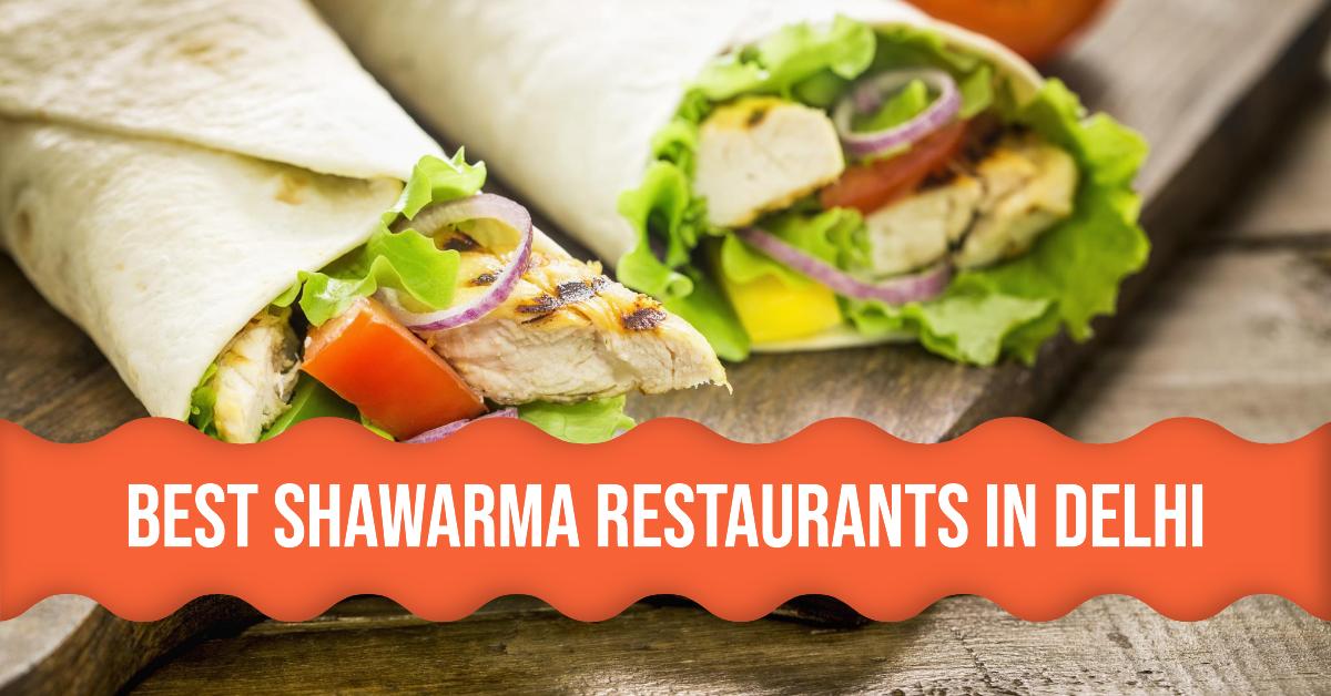 5 Best Shawarma Restaurants In Delhi (2026)