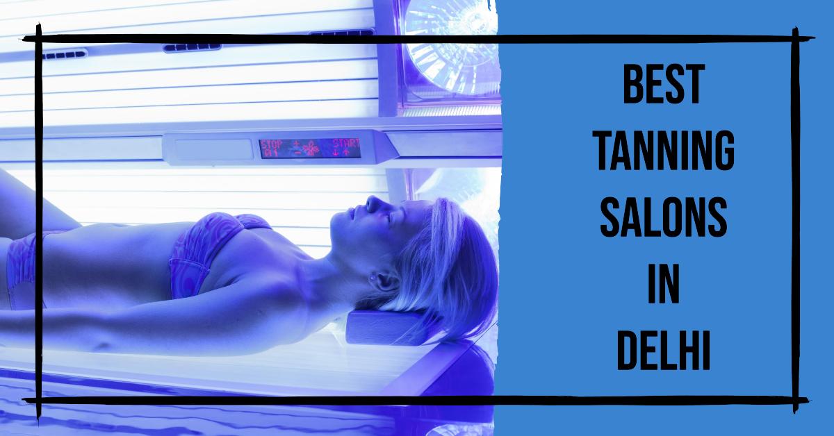 5 Best Tanning Salons In Delhi (2026)