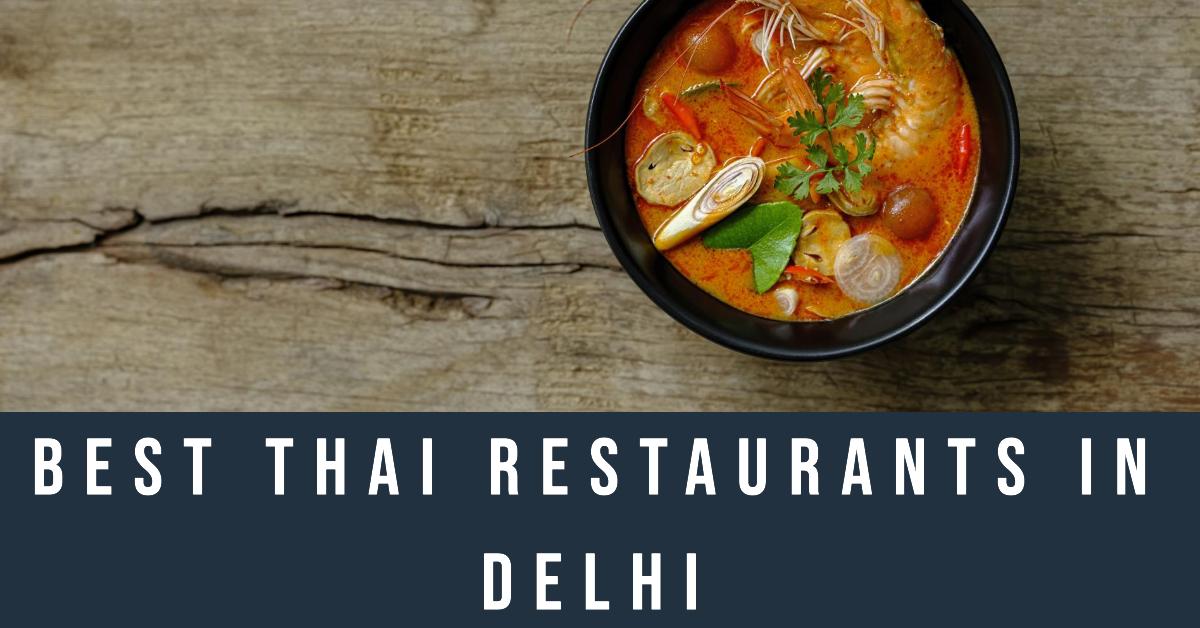 5 Best Thai Restaurants In Delhi (2026)