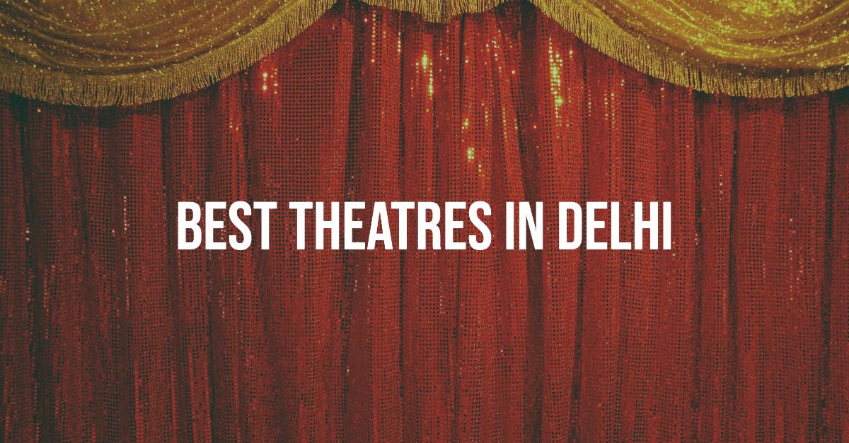 5 Best Theatres In Delhi (2026)