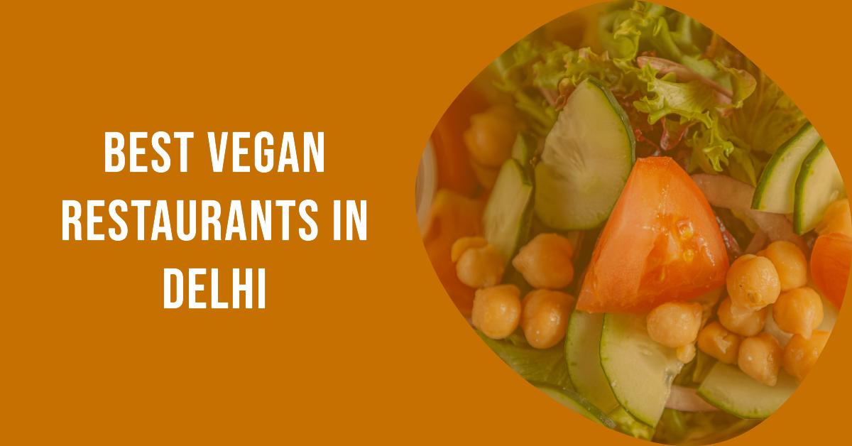 5 Best Vegan Restaurants In Delhi (2026)