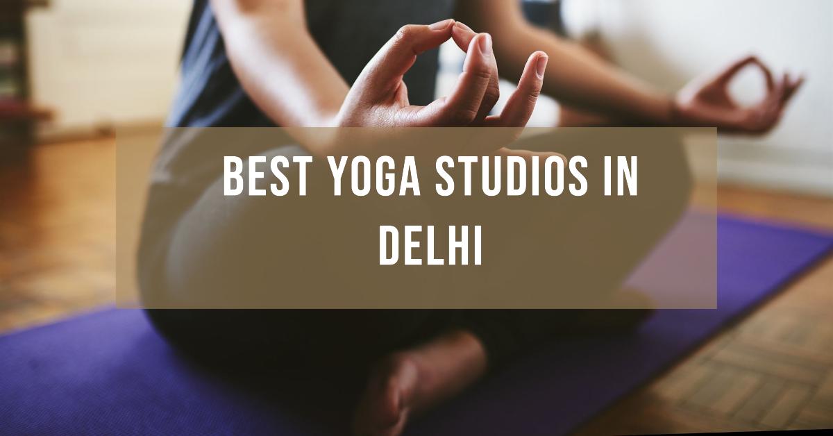 5 Best Yoga Studios In Delhi (2026)